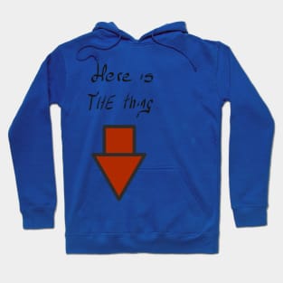 Here is the thing! Hoodie